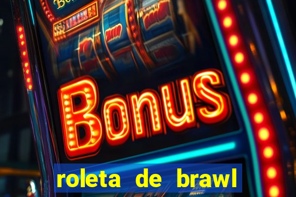 roleta de brawl stars 2024